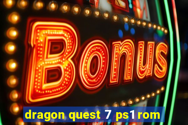 dragon quest 7 ps1 rom